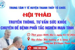 TRUNG TÂM Y TẾ HUYỆN THANH THỦY TỔ CHỨC HỘI THẢO TRUYỀN THÔNG TƯ VẤN SỨC KHỎE CHUYÊN ĐỀ BỆNH PHỔI TẮC NGHẼN MẠN TÍNH