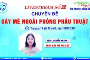 LIVESTREAM: TRÒ CHUYỆN CÙNG BÁC SỸ SỐ 32