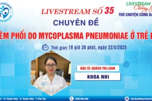 LIVESTREAM: TRÒ CHUYỆN CÙNG BÁC SỸ SỐ 35